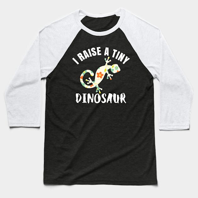 I Raise a Tiny Dinosaur Lizard Reptile Gecko Iguana Baseball T-Shirt by BuddyandPrecious